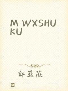 M WXSHUKU