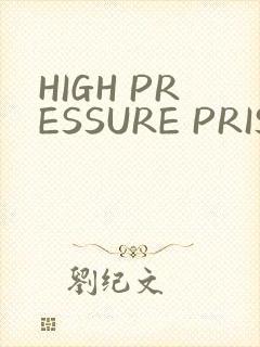 HIGH PRESSURE PRISON