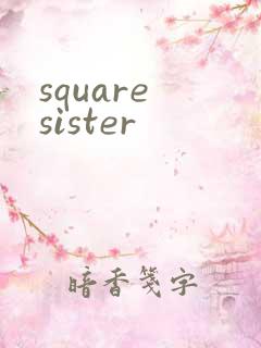 square sister