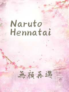 Naruto Hennatai