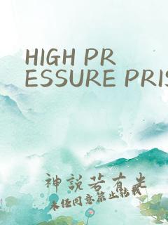 HIGH PRESSURE PRISON
