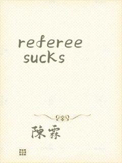 referee sucks