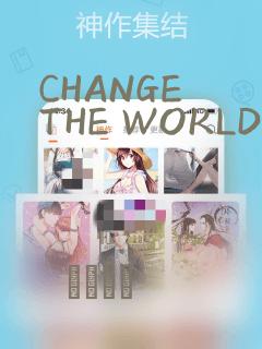 CHANGE THE WORLD