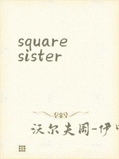 square sister