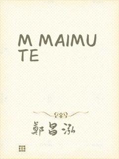 M MAIMUTE