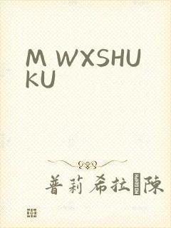 M WXSHUKU