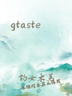 gtaste