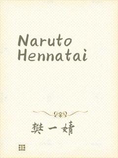 Naruto Hennatai