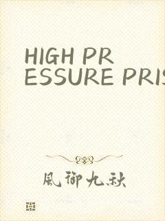 HIGH PRESSURE PRISON