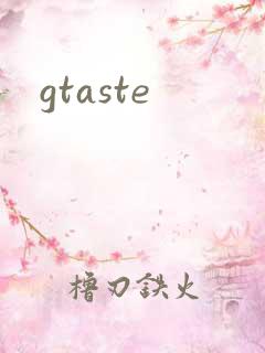 gtaste