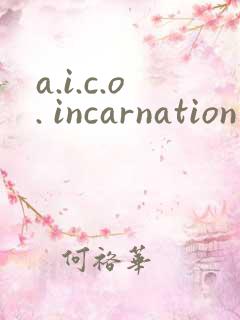 a.i.c.o. incarnation