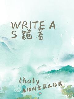 WRITE AS 跪着