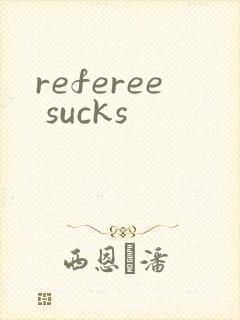 referee sucks