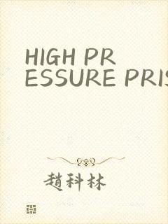 HIGH PRESSURE PRISON