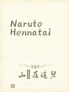 Naruto Hennatai