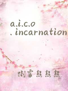 a.i.c.o. incarnation
