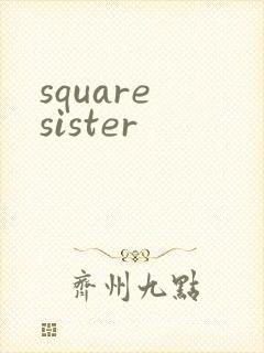 square sister