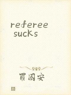 referee sucks