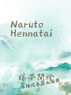 Naruto Hennatai