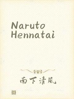 Naruto Hennatai