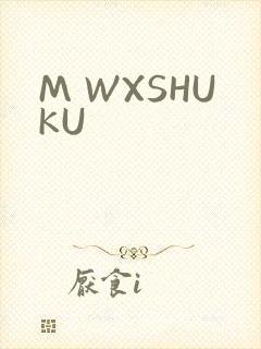 M WXSHUKU