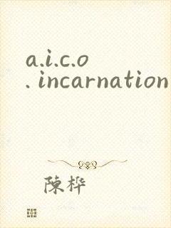 a.i.c.o. incarnation