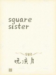square sister