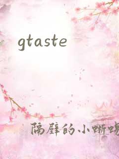 gtaste