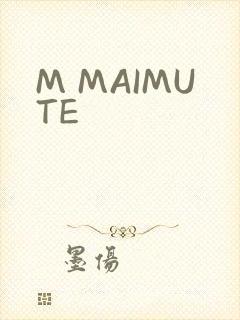 M MAIMUTE