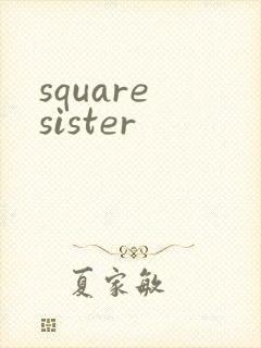 square sister