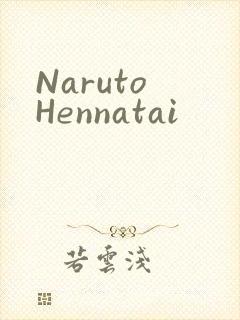 Naruto Hennatai