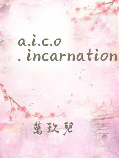 a.i.c.o. incarnation