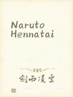 Naruto Hennatai