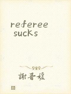 referee sucks