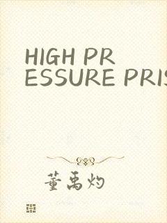 HIGH PRESSURE PRISON