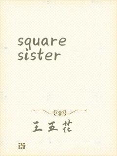square sister