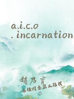 a.i.c.o. incarnation