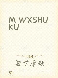 M WXSHUKU