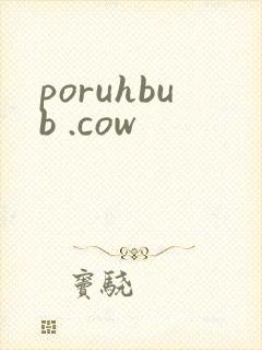 poruhbub .cow