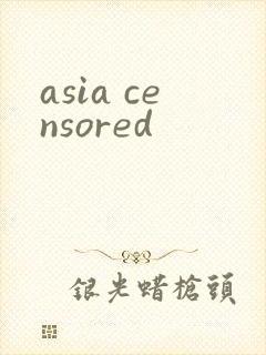 asia censored