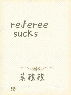 referee sucks