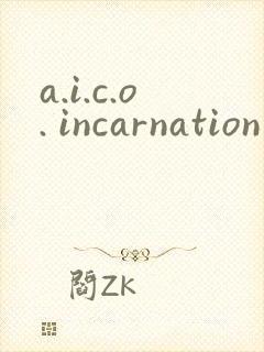 a.i.c.o. incarnation