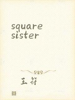 square sister