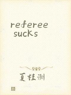 referee sucks