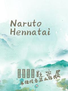 Naruto Hennatai