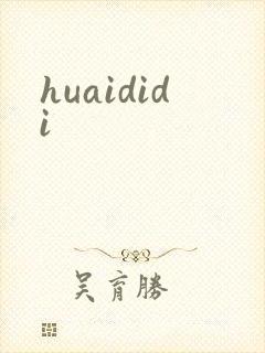 huaididi