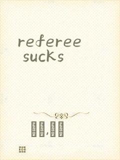 referee sucks