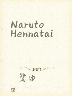 Naruto Hennatai