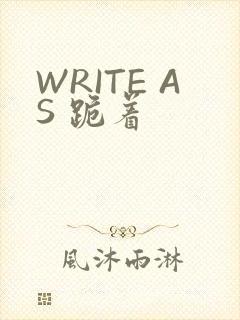 WRITE AS 跪着