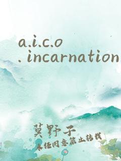 a.i.c.o. incarnation